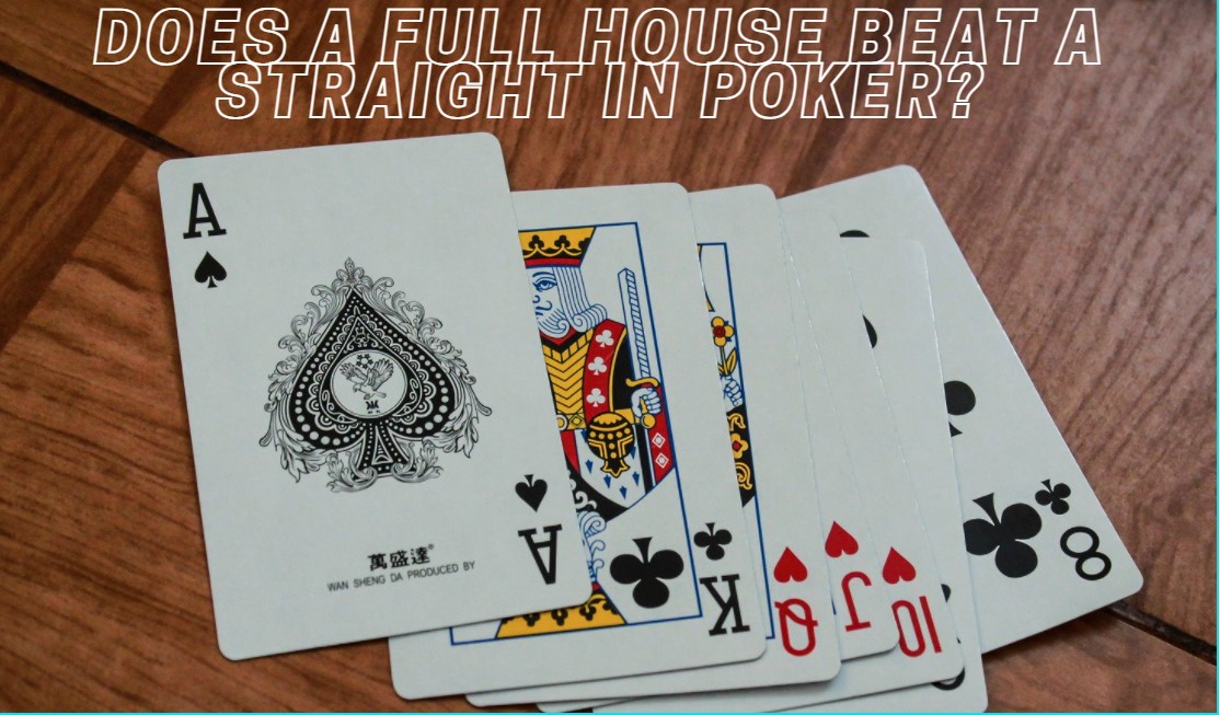 Does a Full House Beat a Straight in Poker