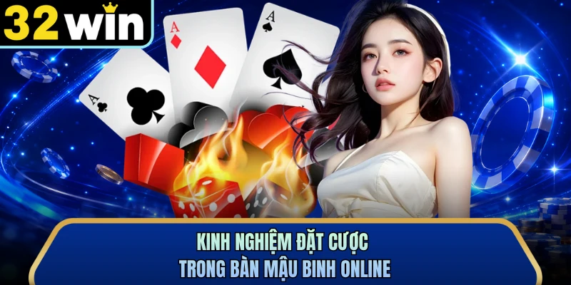 Kinh nghiệm đặt cược trong bàn mậu binh online