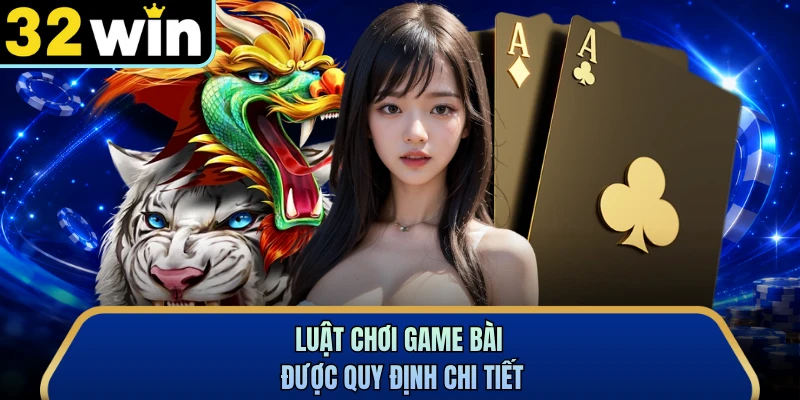 Luật chơi game bài được quy định chi tiết