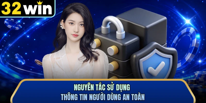 Nguyên tắc sử dụng thông tin người dùng an toàn
