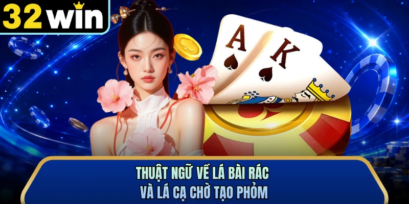 Thuật ngữ về lá bài rác và lá cạ chờ tạo phỏm